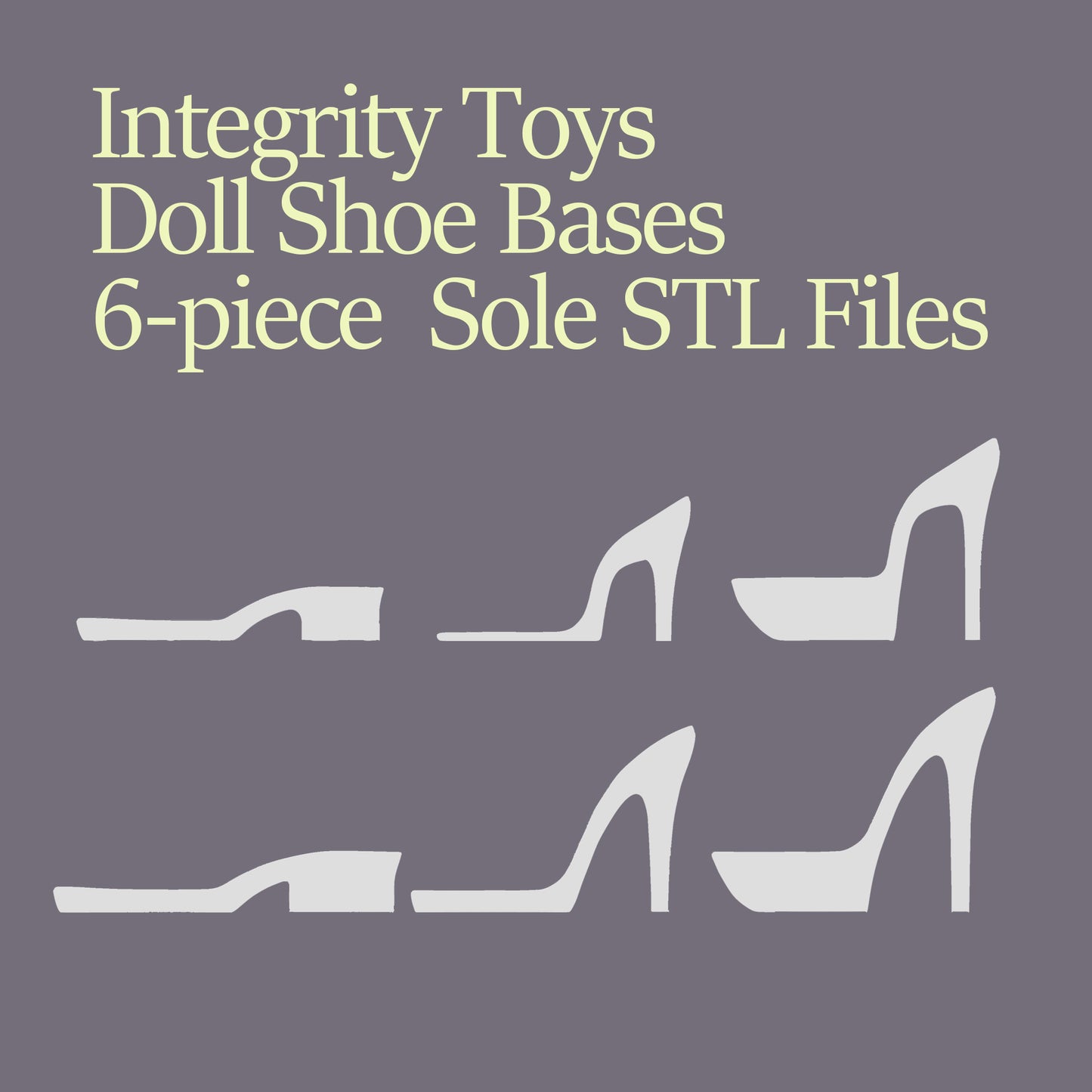 [3D data] Doll Shoe Bases STL Files – 6 Heels for Integrity Toys (3D Printable)